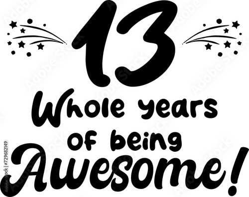 13 whole years of being awesome, vector file, typography