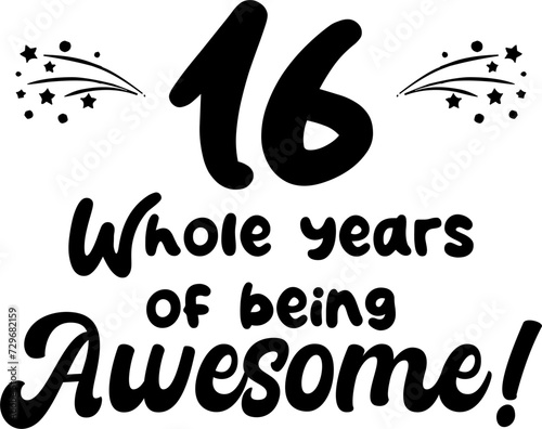 16 whole years of being awesome, vector file, typography