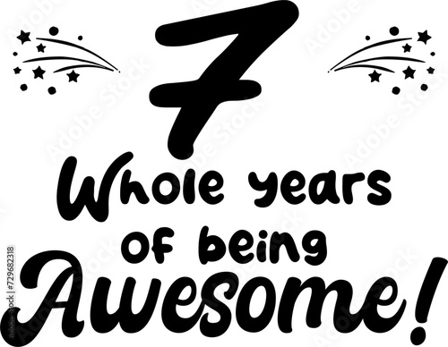 7 whole years of being awesome, vector file, typography