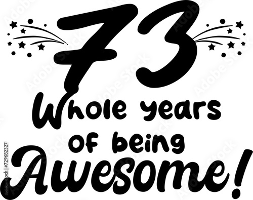 73 whole years of being awesome, vector file, typography