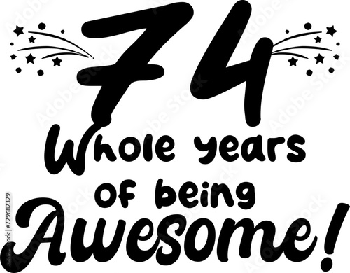 74 whole years of being awesome, vector file, typography