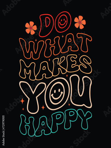 Do What makes you happy t shirt design free vector with retro typography design, positive message retro typography shirt design.