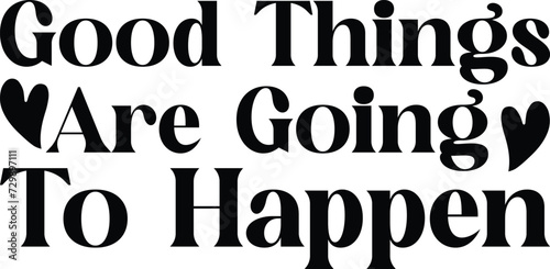 Good things are going to happen Svg Design