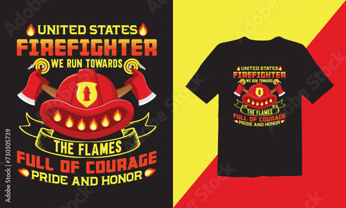 United states firefighter we run towards the flames full of courage pride and honor T-shirt Design