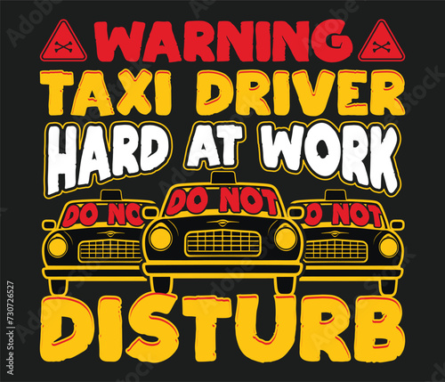 Warning taxi driver hard at work do not disturb trendy typography T-shirt design Print template