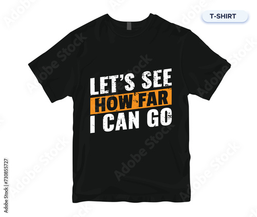 Let's See How Far I Can Go. Inspirational Quotes T-Shirt Design. Vector And Print Design. (ID: 730855727)