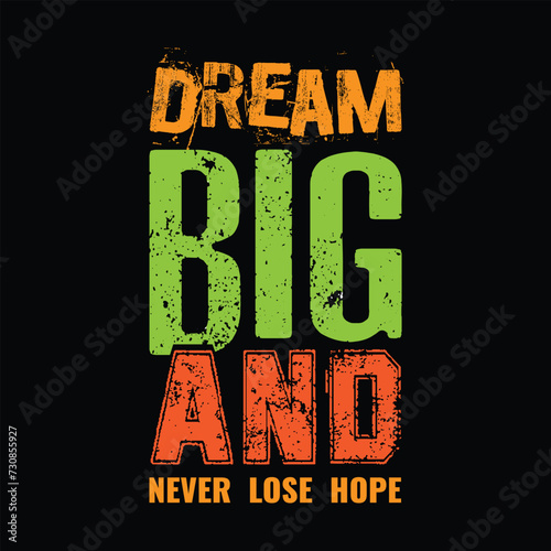 Dream Big And Never Lose Hope. Motivational quotes T-shirt Design. (ID: 730855927)