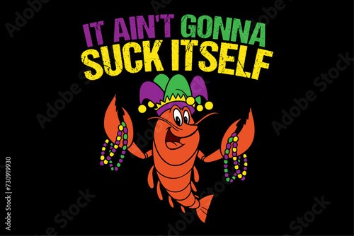 It Ain't Gonna Suck Itself Crawfish Funny Mardi Gras Gift Shirt Design