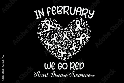 In February We Go Red American Heart Disease Awareness Shirt Design