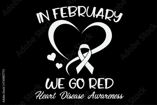 In February We Go Red American Heart Disease Awareness Shirt Design