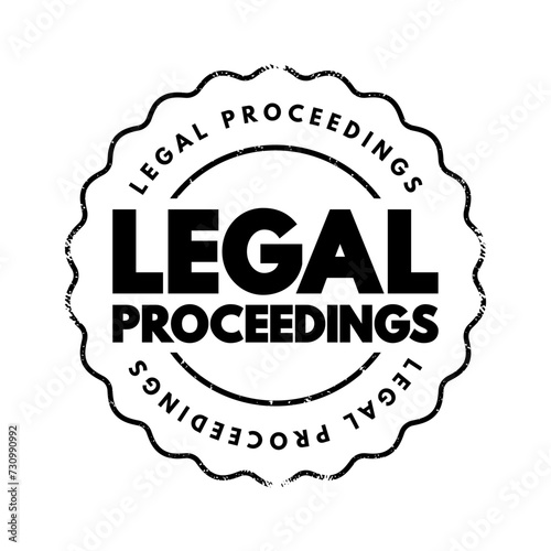Legal Proceedings - activity that seeks to invoke the power of a tribunal in order to enforce a law, text concept stamp
