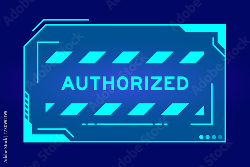 Blue color of futuristic hud banner that have word authorized on user interface screen on black background