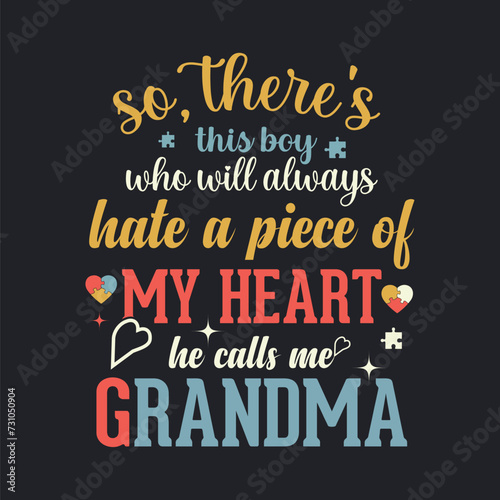 SO, THERE'S THIS BOY WHO WILL ALWAYS HATE A PIECE OF MY HEART HE CALLS ME GRANDMA