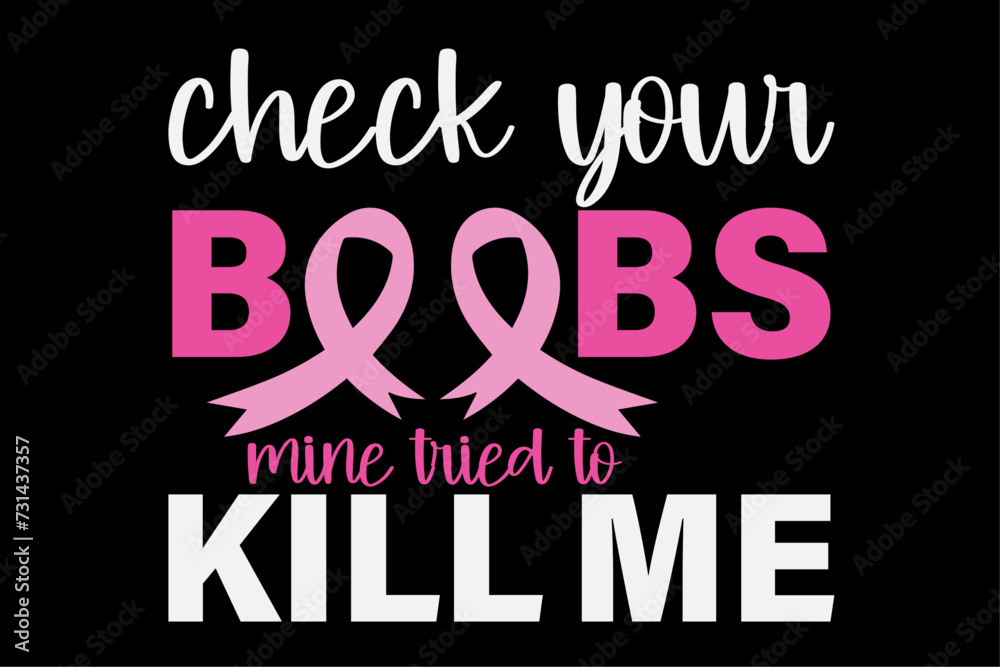 Check Your Boobs Mine Tried To Kill Me Breast Cancer Shirt Design