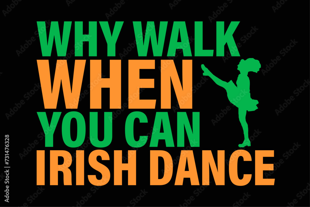 Why Walk When You Can Irish Dance  Shirt Design