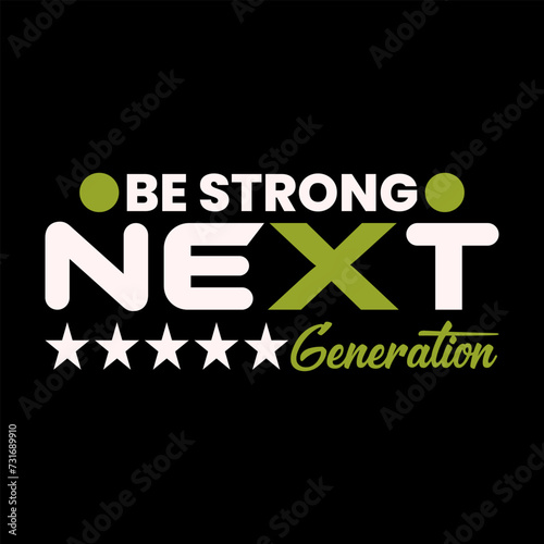 Be Strong Next Generation, Next Level Keep moving, typography print t shirt design, unique design.