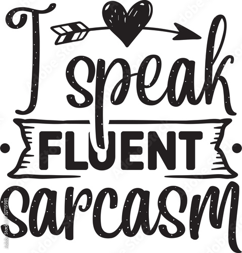 I speak fluent sarcasm