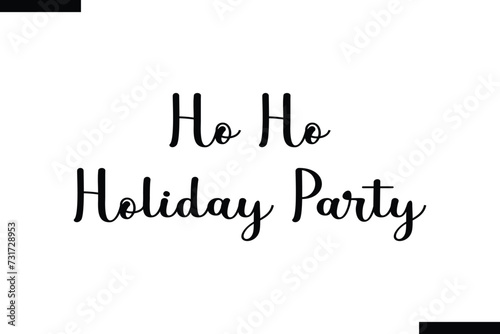 o Ho Holiday Party brush vector lettering. Modern slogan handwritten vector
 calligraphy. Black paint lettering isolated 
on white background. Optimist phrase, wise saying, inspirational quote