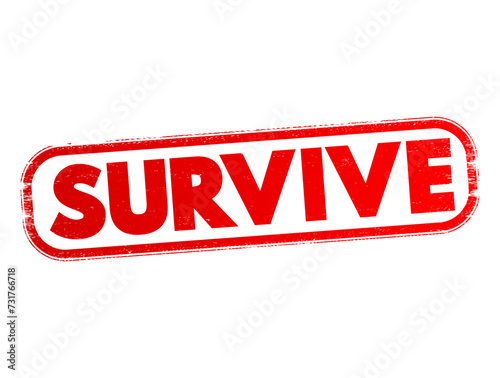 Survive - continue to live or exist, especially in spite of danger or hardship, text concept stamp