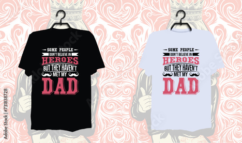 Some people don't believe in heroes but they haven't met my dad, Dad t-shirt design, dad t shirt design, dad design, father’s day t shirt design, father’s day design 2024, 2024, hero dad, father 2024,