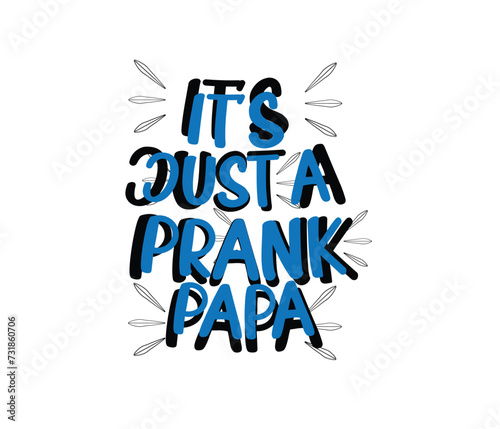 its just a prank mom, bro, sis, papa typography  t shirts design