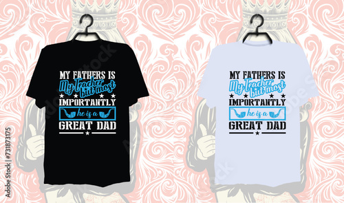 My father is my teacher but most importantly great dad, Dad t-shirt design, dad t shirt design, dad design, father’s day t shirt design, father’s day design 2024, 2024, hero dad, father design, dad t  photo