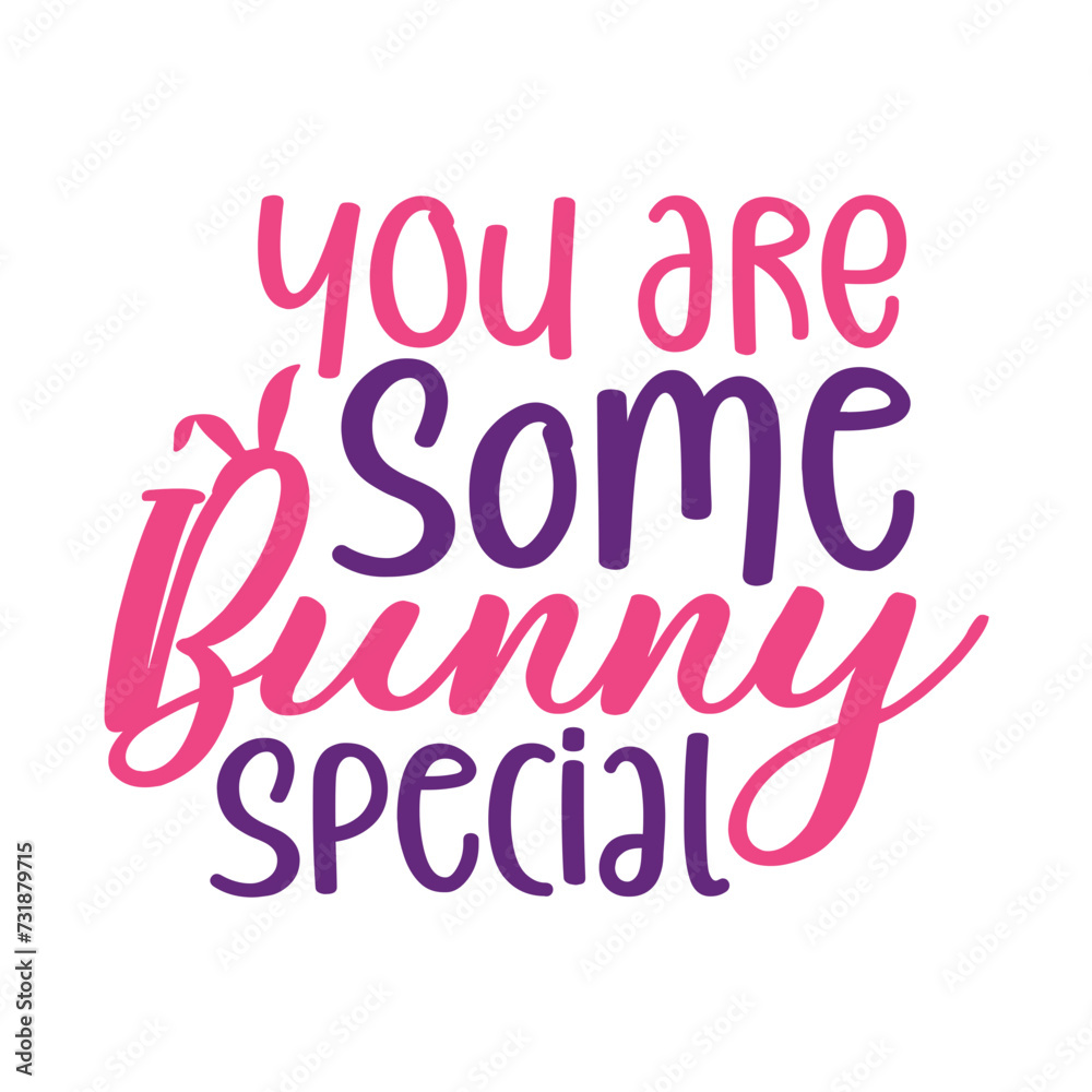 You Are Some Bunny Special You Are Some Bunny Special