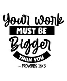 Your work must be bigger than you  Proverbs 16 3 svg