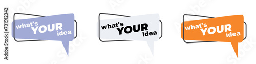 Whats your idea set written on speech bubble. Advertising set. Vector stock illustration.