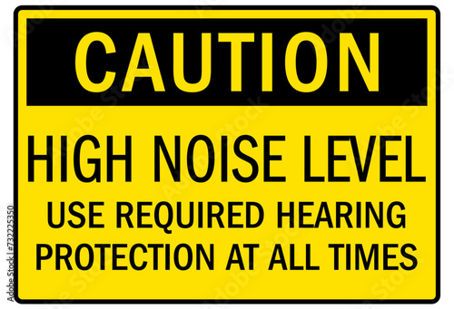 Hearing protection sign high noise level. Use required hearing protection at all times