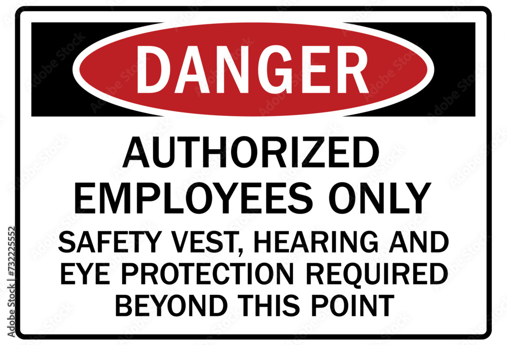 Fototapeta premium Hearing protection sign authorized employees only. Safety vest, hearing and eye protection required beyond this point