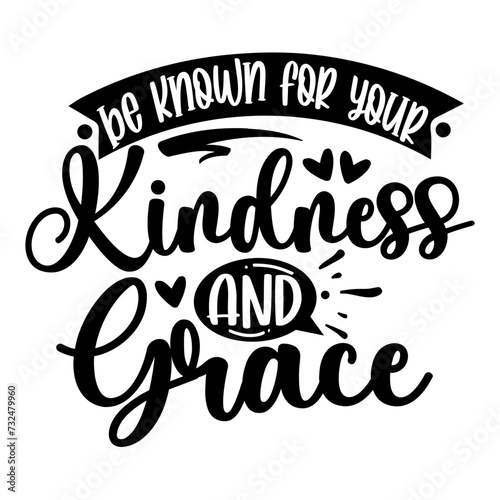 Be Known for Your Kindness and Grace