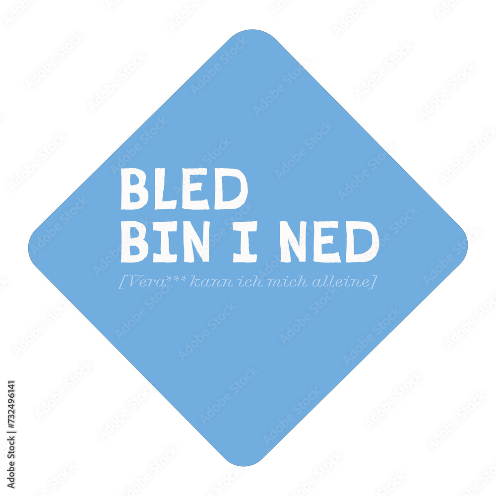 Bayrischer Statement Spruch mit Übersetzung für Saupreißn. Lustige moderne grafische Typografie: Bled bin I ned. (Vera*** kann ich mich allein) für eine urige, positive, bayerische Stimmung Bayrischer Statement Spruch mit Übersetzung für Saupreißn. Lustige moderne grafische Typografie: Bled bin I ned. (Vera*** kann ich mich allein) für eine urige, positive, bayerische Stimmung
