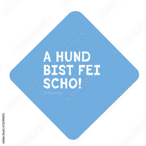 Anerkennender Bayrischer Spruch mit Übersetzung für Saupreißn. Lustige moderne grafische Typografie: A Hund bist fei sch. (Cleverle) für eine urige, positive, bayerische Stimmung 