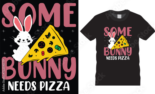 Some bunny needs pizza,Typography t-shirt design vector template