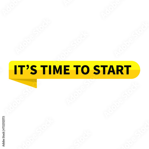 Its Time To Start Text In Yellow Ribbon Rectangle Shape For Sale Promotion Business Marketing Social Media Information Announcement 