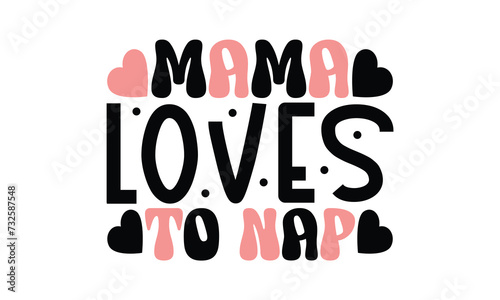 Mama Loves to Nap, MOM SVG And T-Shirt Design EPS  File.