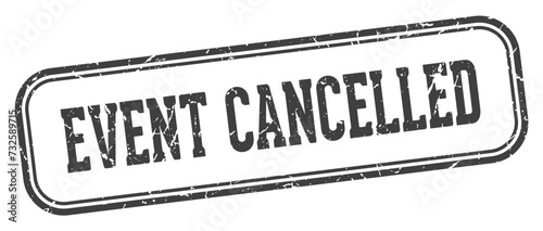 event cancelled stamp. event cancelled rectangular stamp on white background