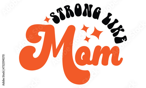 Strong Like Mom, MOM SVG And T-Shirt Design EPS File.