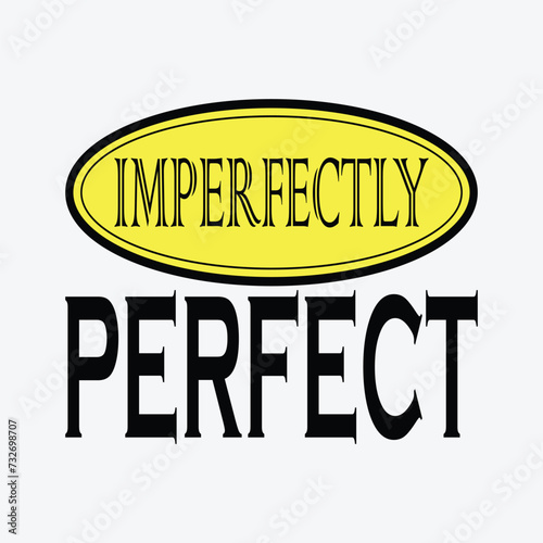 Imperfectly perfect motivational quotes typography lettering design isolated on white background. Vector illustration for print t shirt, apparels, background, poster and other uses