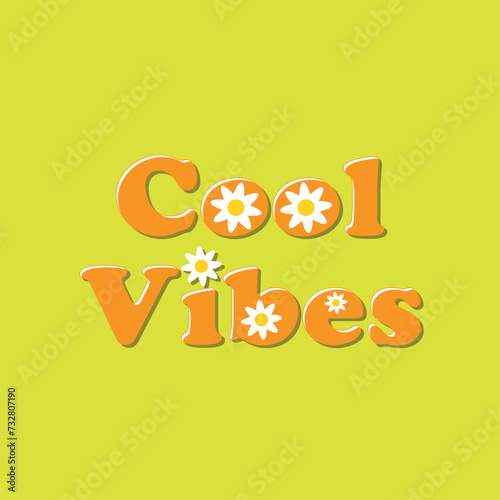 Cool vibes. Written in orange and inside the letters there are daisies. Yellow background. Vector for silkscreen, dtg, dtf, t-shirts, signs, banners, Subimation Jobs or for any application.