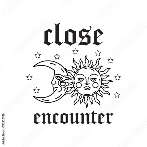 Close encounter. Written in black and between the sentence there is the moon and the sun, however, with faces and stars around.