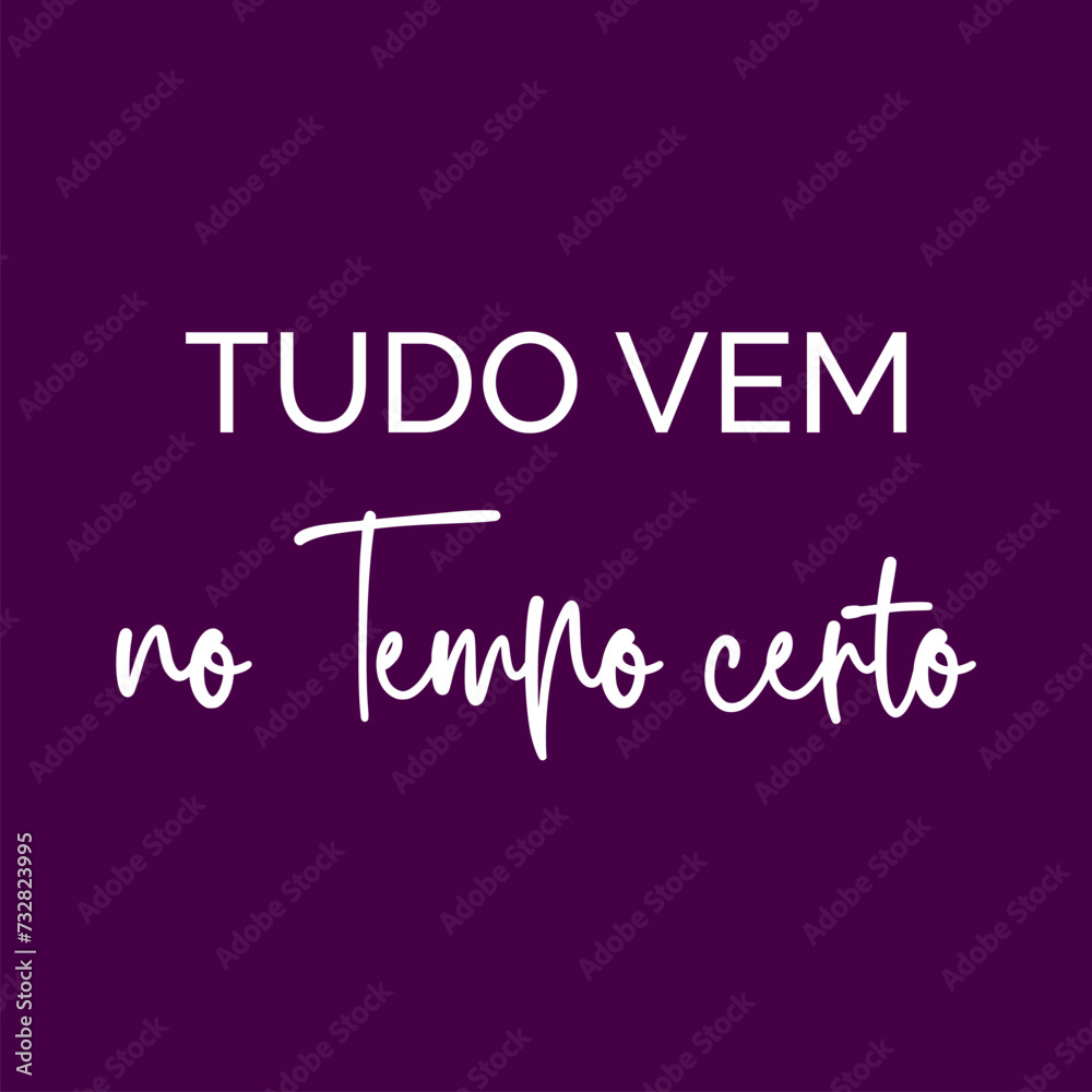 Everything comes at the right time. written in Portuguese in white font and purple background. Vector for silkscreen, dtg, dtf, t-shirts, signs, banners, Subimation Jobs or for any application.