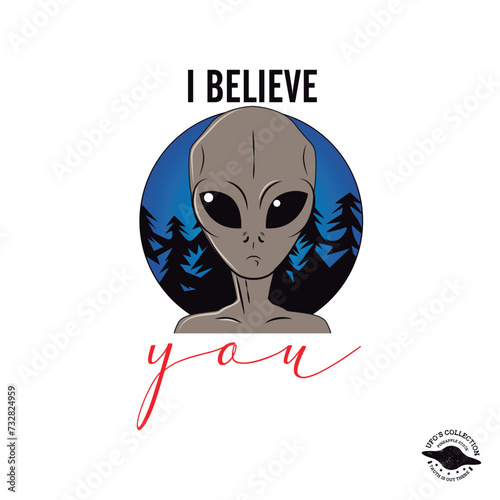 I believe you. Written in black and pink with the word "you" in cursive, and in the middle of the sentence there is a gray alien in a night landscape in a forest.