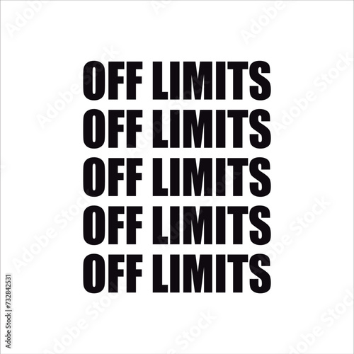 Off limits written five times in black. Vector for silkscreen, dtg, dtf, t-shirts, signs, banners, Subimation Jobs or for any application