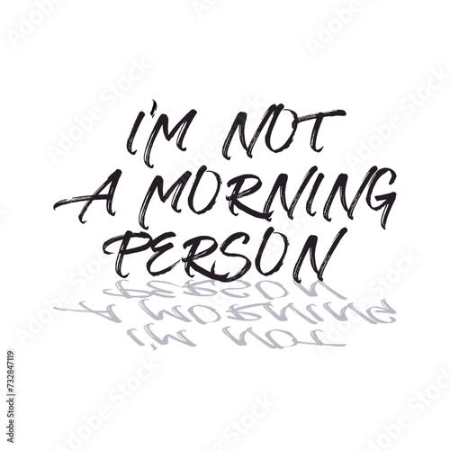 abstract vector image written i'm not a morning person, print style, Vector for silkscreen, dtg, dtf, t-shirts, signs, banners, Subimation Jobs or for any application © vectory
