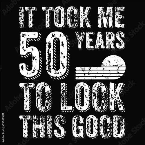It Took Me 50 Years To Look This Good Vintage 50 Yrs Old 50th Bday Funny Gift T-Shirt