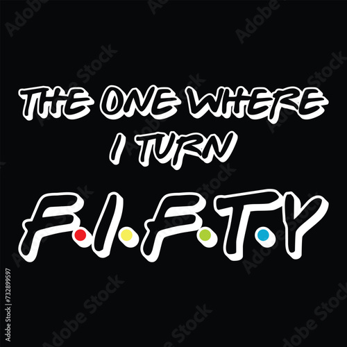 The One Where I Turn Fifty 50th Birthday 50 Yr Old Funny Graphic T-Shirt