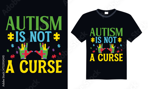 Autism Is Not A Curse - Autism T Shirt Design, Modern calligraphy, Conceptual handwritten phrase calligraphic, For the design of postcards, poster, banner, cups, flyer and mug.