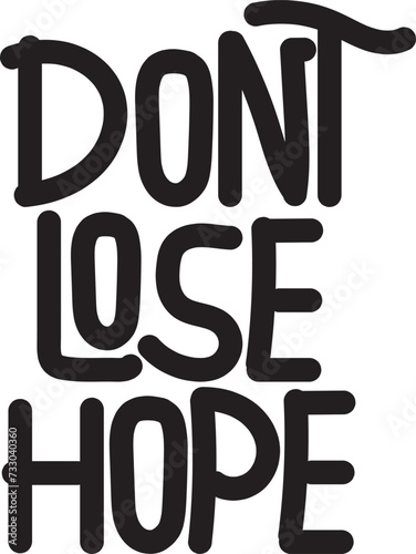 Vector Hand drawn lettering quote in modern calligraphy style . Inspiration slogan dont lose hope for print and poster design, t-shirt desdign, mug or bag print.